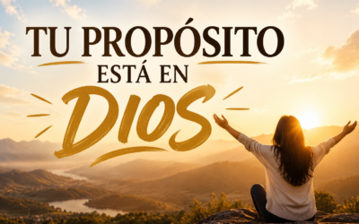 TU PROPÓSITO ESTÁ EN DIOS